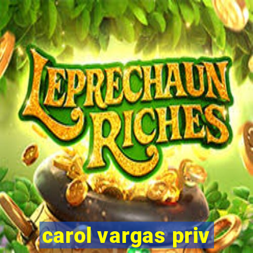 carol vargas priv